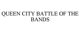 QUEEN CITY BATTLE OF THE BANDS trademark