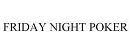 FRIDAY NIGHT POKER trademark