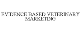 EVIDENCE BASED VETERINARY MARKETING trademark