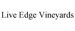LIVE EDGE VINEYARDS trademark