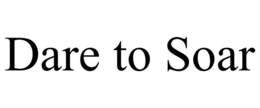 DARE TO SOAR trademark