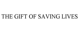 THE GIFT OF SAVING LIVES trademark