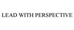 LEAD WITH PERSPECTIVE trademark