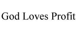 GOD LOVES PROFIT trademark