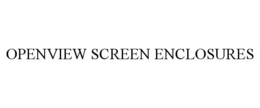 OPENVIEW SCREEN ENCLOSURES trademark