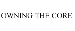 OWNING THE CORE. trademark