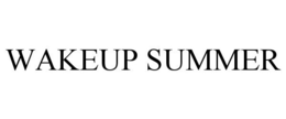 WAKEUP SUMMER trademark