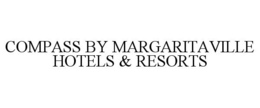 COMPASS BY MARGARITAVILLE HOTELS & RESORTS trademark