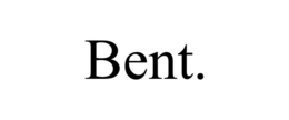 BENT. trademark