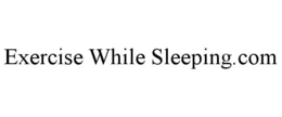 EXERCISE WHILE SLEEPING.COM trademark