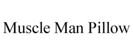 MUSCLE MAN PILLOW trademark
