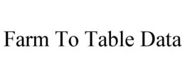 FARM TO TABLE DATA trademark