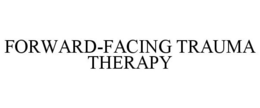 FORWARD-FACING TRAUMA THERAPY trademark