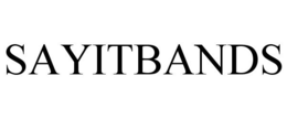 SAYITBANDS trademark