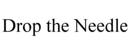 DROP THE NEEDLE trademark