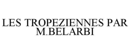 LES TROPEZIENNES PAR M.BELARBI trademark