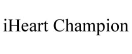 IHEART CHAMPION trademark