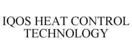 IQOS HEAT CONTROL TECHNOLOGY trademark