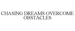 CHASING DREAMS OVERCOME OBSTACLES trademark