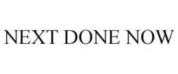 NEXT DONE NOW trademark