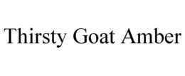 THIRSTY GOAT AMBER trademark