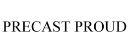 PRECAST PROUD trademark