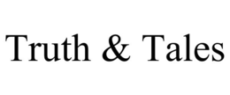 TRUTH & TALES trademark