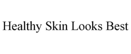 HEALTHY SKIN LOOKS BEST trademark