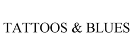 TATTOOS & BLUES trademark