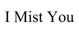 I MIST YOU trademark