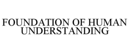 FOUNDATION OF HUMAN UNDERSTANDING trademark