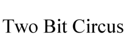TWO BIT CIRCUS trademark