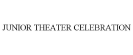 JUNIOR THEATER CELEBRATION trademark