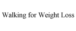 WALKING FOR WEIGHT LOSS trademark