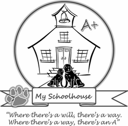 A+ MY SCHOOLHOUSE "WHERE THERE'S A WILL, THERE'S A WAY. WHERE THERE'S A WAY, THERE'S AN A" trademark