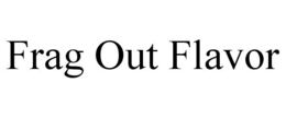 FRAG OUT FLAVOR trademark