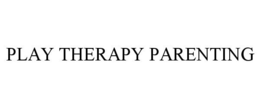PLAY THERAPY PARENTING trademark