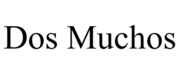 DOS MUCHOS trademark