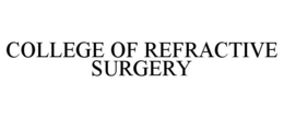 COLLEGE OF REFRACTIVE SURGERY trademark
