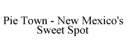 PIE TOWN - NEW MEXICO'S SWEET SPOT trademark