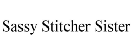 SASSY STITCHER SISTER trademark