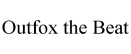 OUTFOX THE BEAT trademark