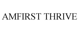 AMFIRST THRIVE trademark
