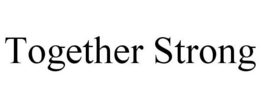 TOGETHER STRONG trademark
