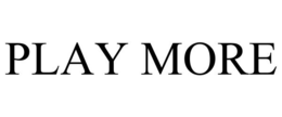PLAY MORE trademark