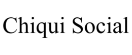 CHIQUI SOCIAL trademark