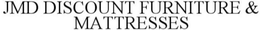 JMD DISCOUNT FURNITURE & MATTRESSES trademark