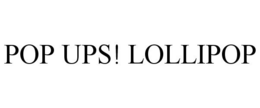 POP UPS! LOLLIPOP trademark