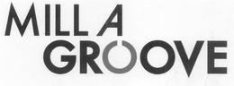 MILL A GROOVE trademark