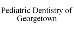 PEDIATRIC DENTISTRY OF GEORGETOWN trademark